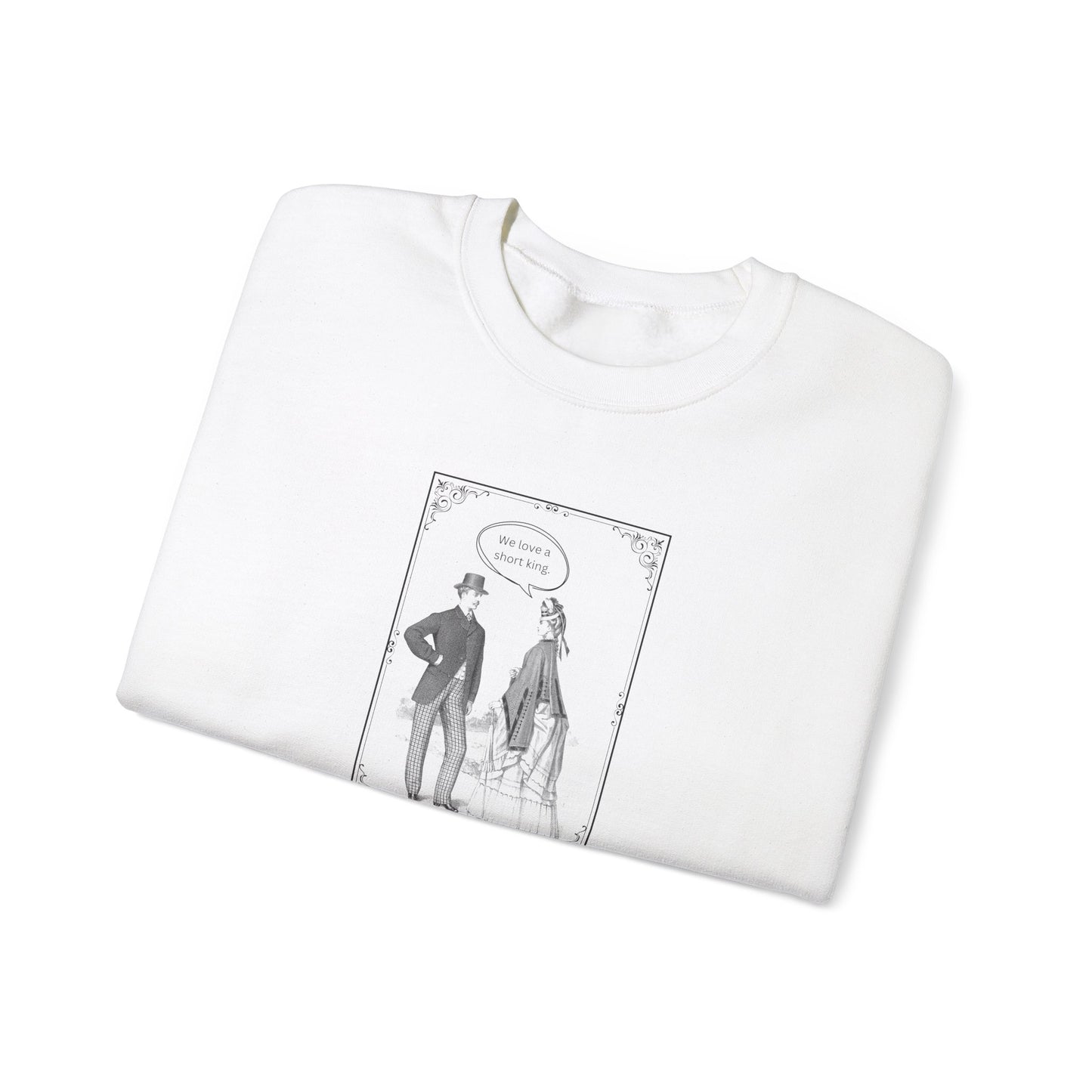 We Love a Short King Crewneck