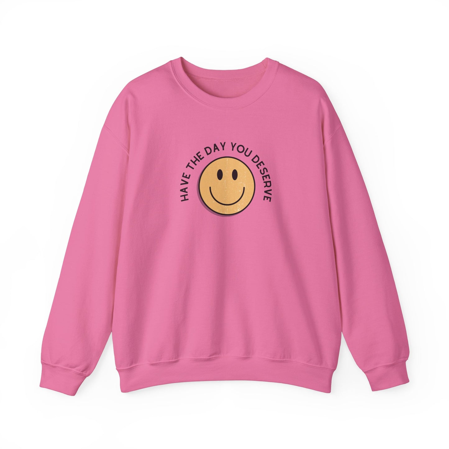 Have the Day You Deserve Crewneck Sweatshirt