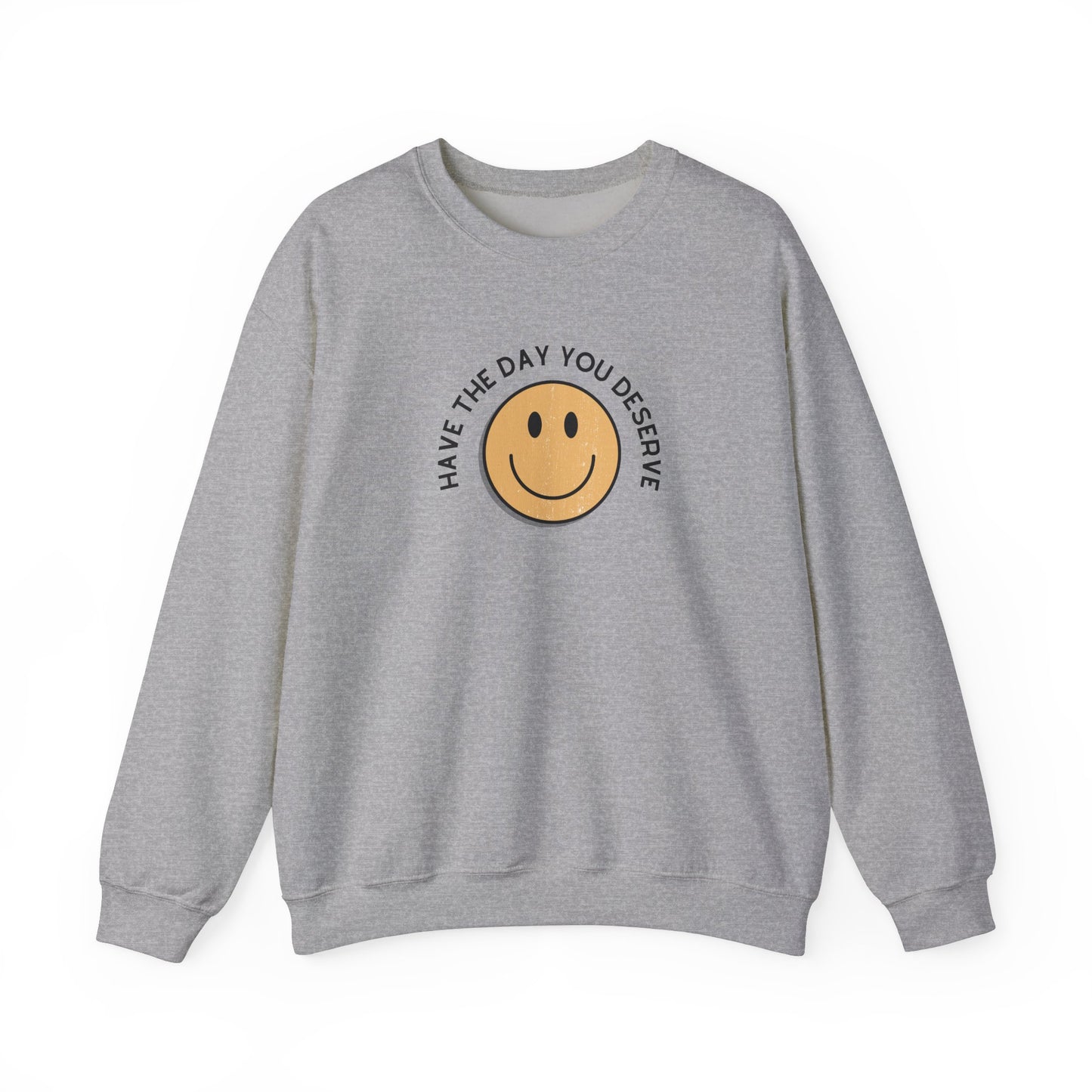 Have the Day You Deserve Crewneck Sweatshirt