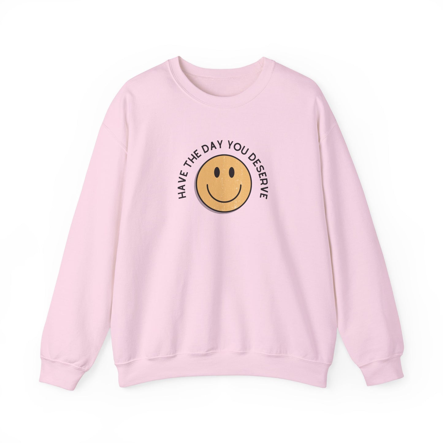 Have the Day You Deserve Crewneck Sweatshirt