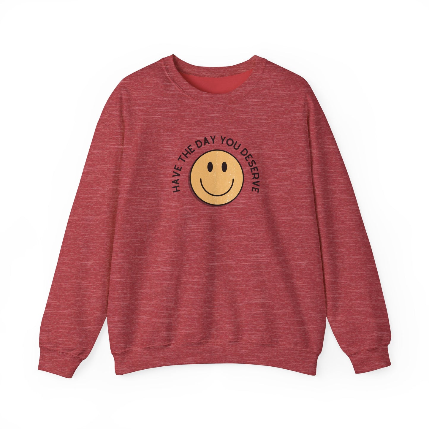 Have the Day You Deserve Crewneck Sweatshirt