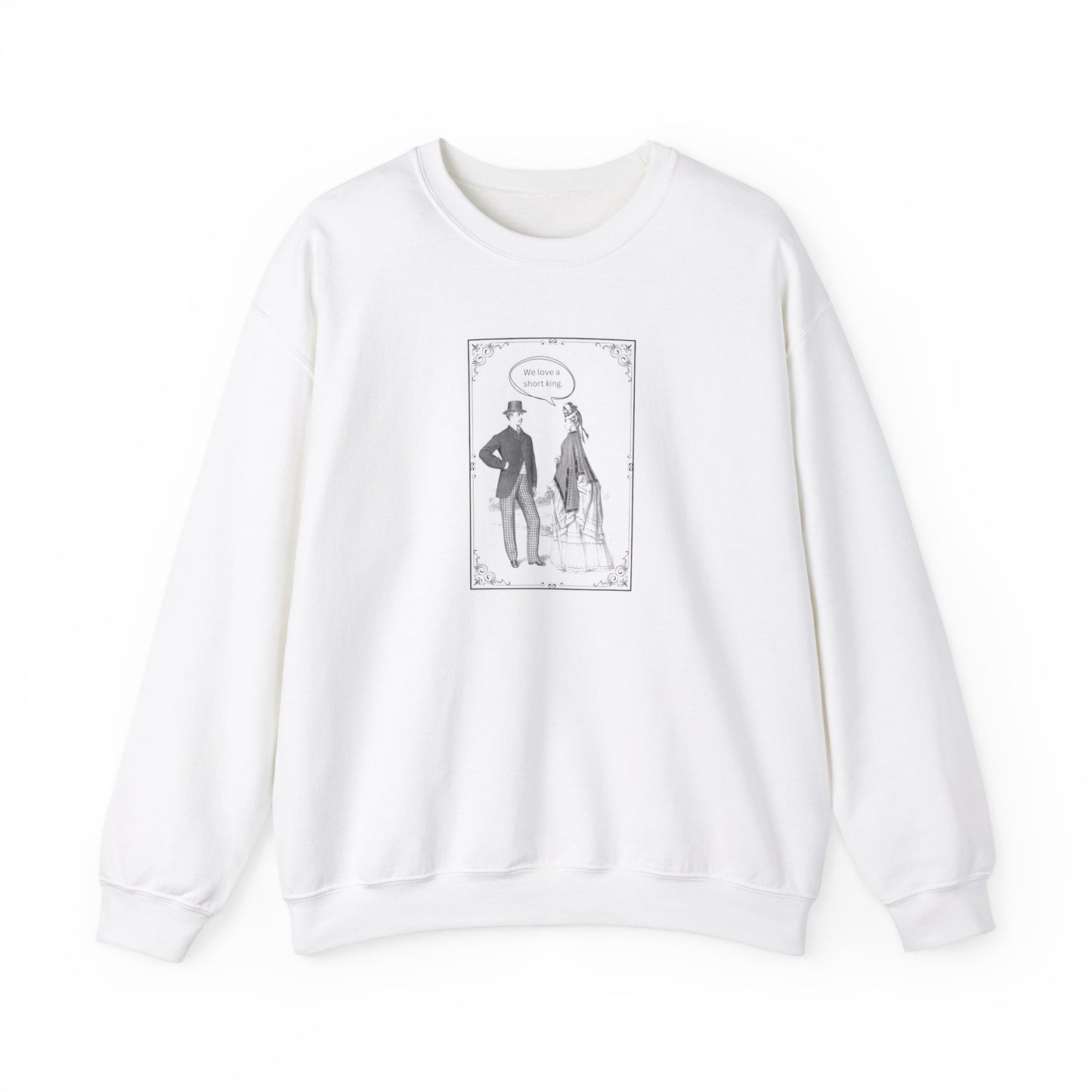 We Love a Short King Crewneck