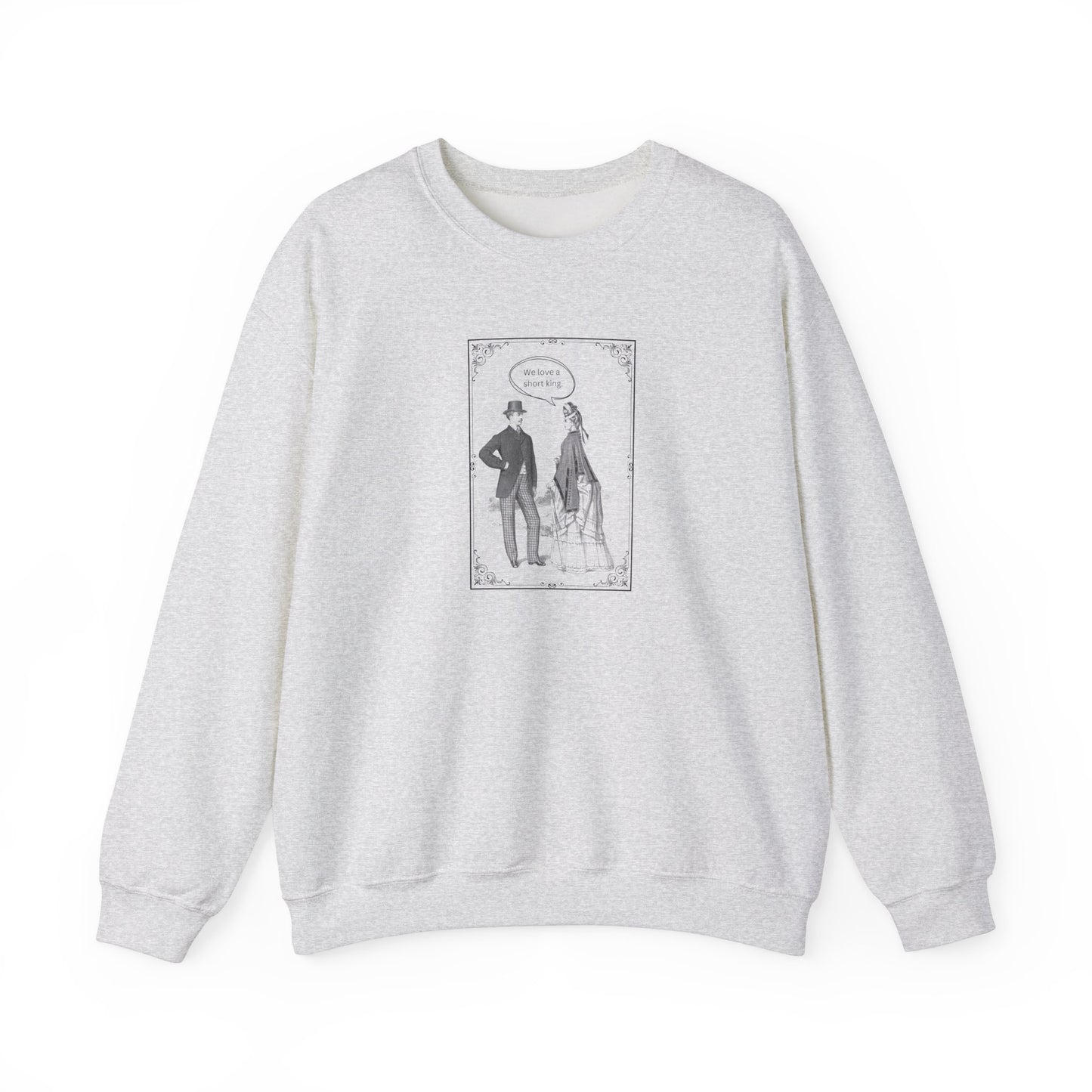 We Love a Short King Crewneck